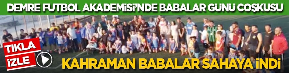 Demre Futbol Akademisi’nde Babalar Günü coşkusu: Kahraman babalar sahaya indi...
