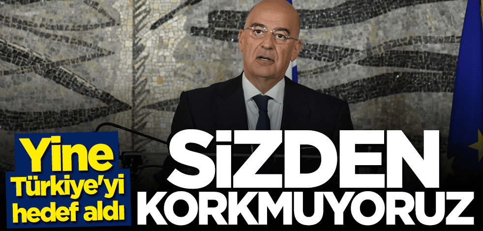 Dendias'tan Türkiye açıklaması: Sizden korkmuyoruz