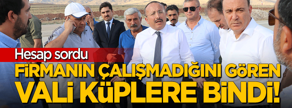Denetimde firmanın çalışmadığını gören vali küplere bindi: Hanginiz yalan atıyor?