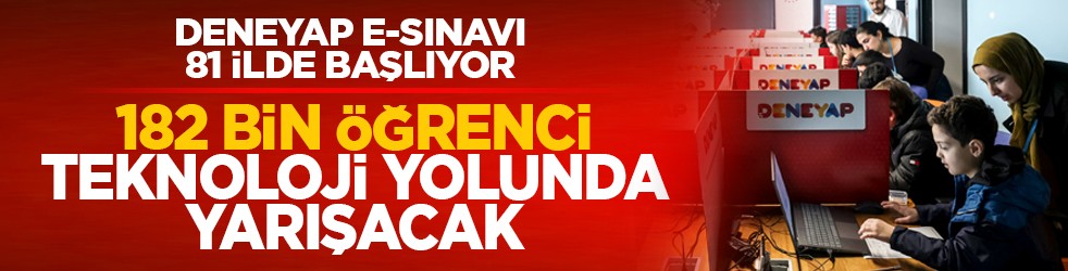 DENEYAP E-Sınavı 81 ilde başlıyor: 182 bin öğrenci teknoloji yolunda yarışacak