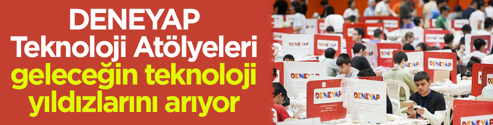 DENEYAP Teknoloji Atölyeleri geleceğin teknoloji yıldızlarını arıyor! Son başvuru tarihi 30 Mart