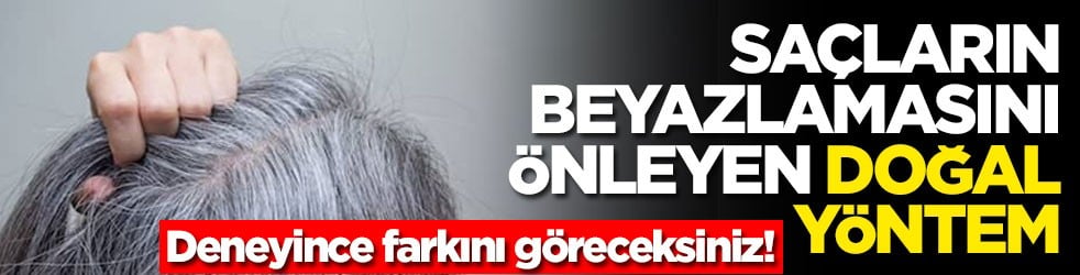 Deneyince farkını göreceksiniz! Saçların beyazlamasını önleyen doğal yöntem