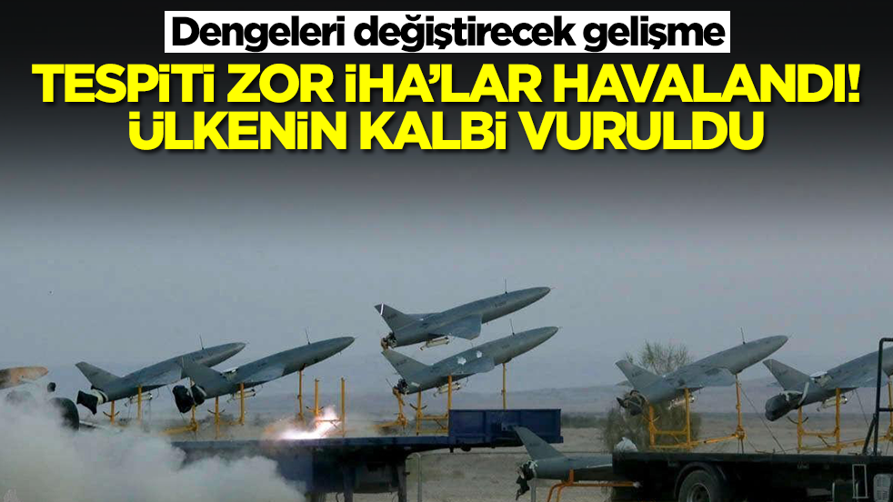 Dengeleri değiştirecek gelişme: Tespiti zor İHA'lar havalandı! Ülkenin kalbi vuruldu