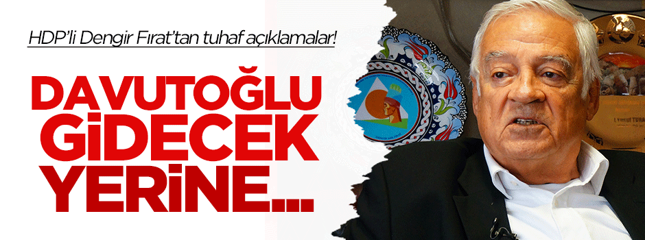 Dengir Fırat'tan ilginç açıklama: Davutoğlu gidecek yerine...
