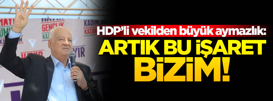 HDP'li vekil Fırat: Artık bu işaret bizim!
