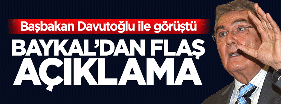 Deniz Baykal'dan Davutoğlu görüşmesine ilişkin açıklama