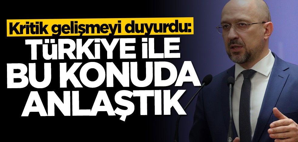 Denis Şmıgal: Türkiye ile bu konuda anlaştık