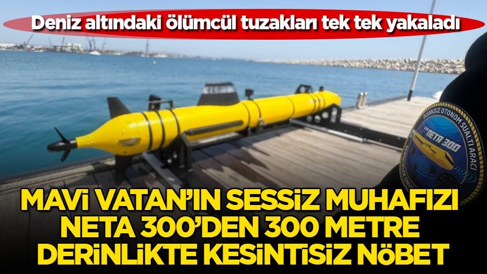 Deniz altındaki ölümcül tuzakları tek tek yakaladı! Mavi Vatan’ın sessiz muhafızı NETA 300’den 300 metre derinlikte 24 saat kesintisiz nöbet