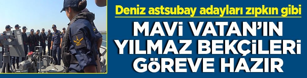 Deniz astsubay adayları zıpkın gibi Mavi Vatan’ın yılmaz bekçileri göreve hazır