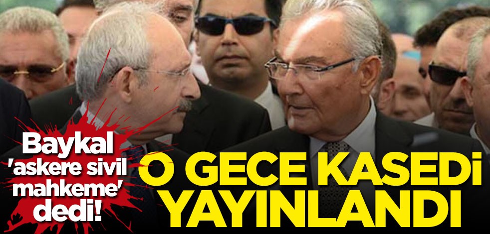 Deniz Baykal "Darbeci askerler sivil mahkemede yargılansın" dedi... Yasanın meclisten geçtiği gece kasedi yayınlandı