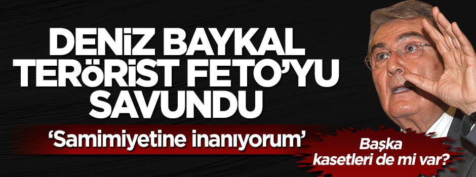 Deniz Baykal kendisine kaset komplosu düzenleyen Gülen'i savundu: Samimiyetine inanıyorum