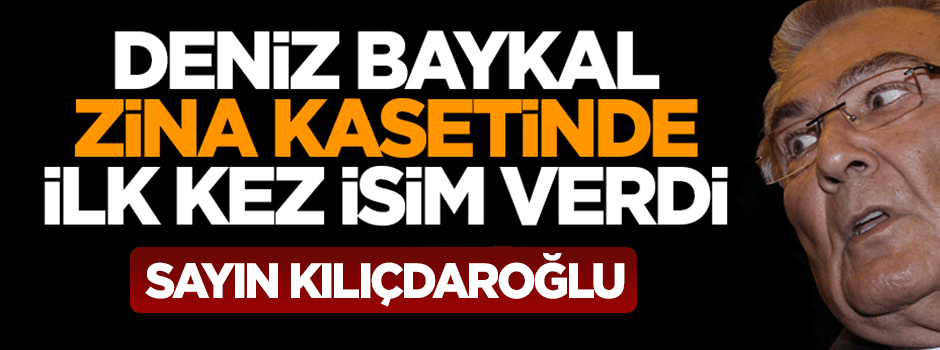 Deniz Baykal kaset olayında Kılıçdaroğlu'nu işaret etti