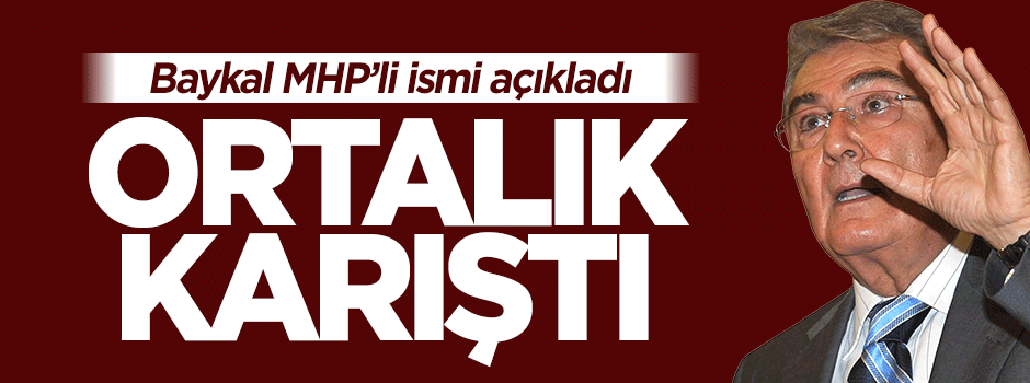 Deniz Baykal MHP'li o ismi açıkladı, ortalık karıştı