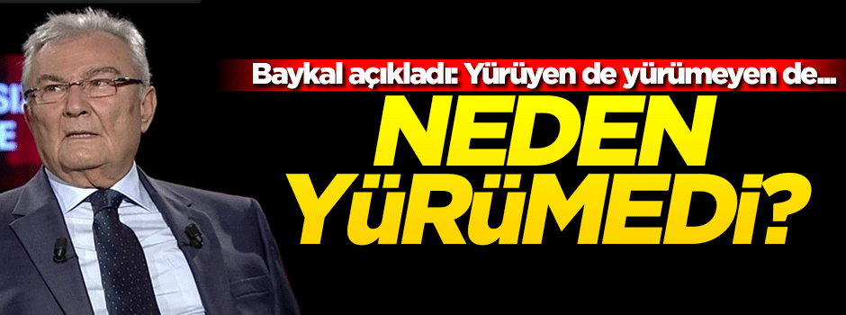 Deniz Baykal neden yürümediğini açıkladı!