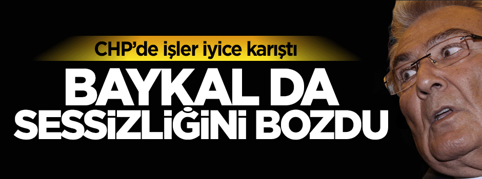 Deniz Baykal sessizliğini bozdu!