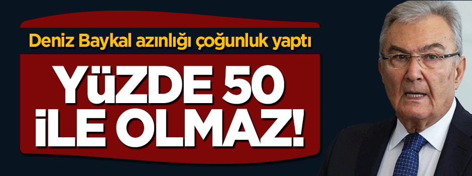 Deniz Baykal: Yüzde 50 ile anayasa yapılamaz!