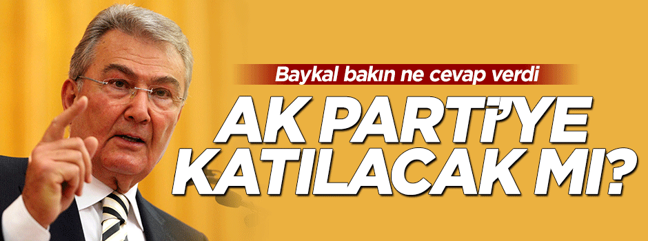 Deniz Baykal'a AK Parti'ye geçecek misiniz sorusu