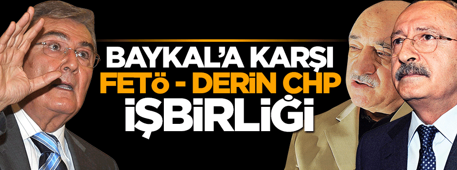 Deniz Baykal'a karşı FETÖ - Derin CHP işbirliği
