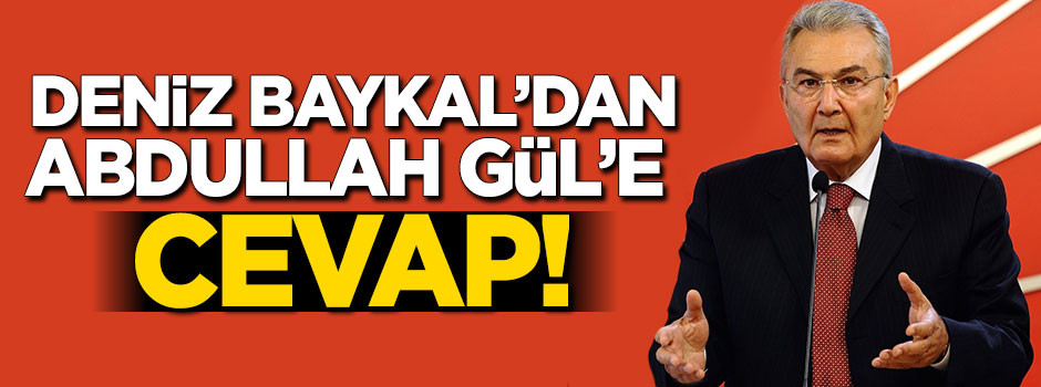 Deniz Baykal'dan Abdullah Gül'e cevap!