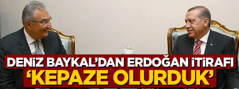CHP eski Genel Başkanı Deniz Baykal'dan 'Erdoğan' itirafı: Kepaze olurduk!