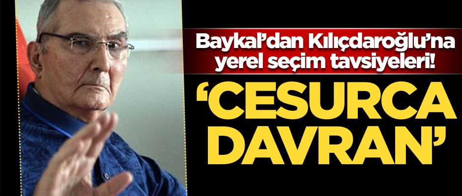 Deniz Baykal'dan Kılıçdaroğlu'na yerel seçim tavsiyeleri