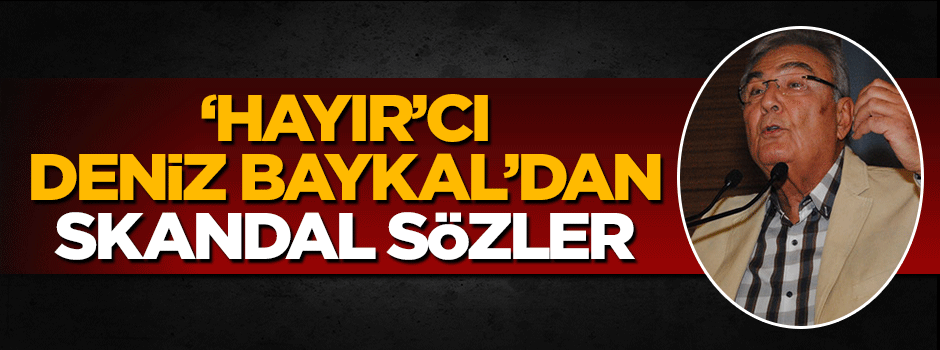 Deniz Baykal'dan referanduma yönelik skandal açıklama