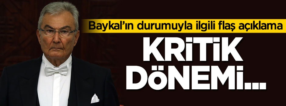 Deniz Baykal'ın durumuyla ilgili flaş açıklama