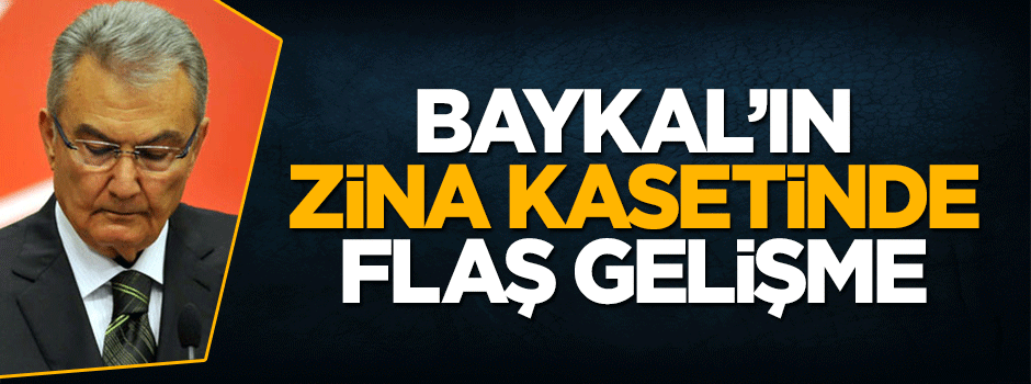 Deniz Baykal'ın zina kaseti soruşturmasında flaş gelişme