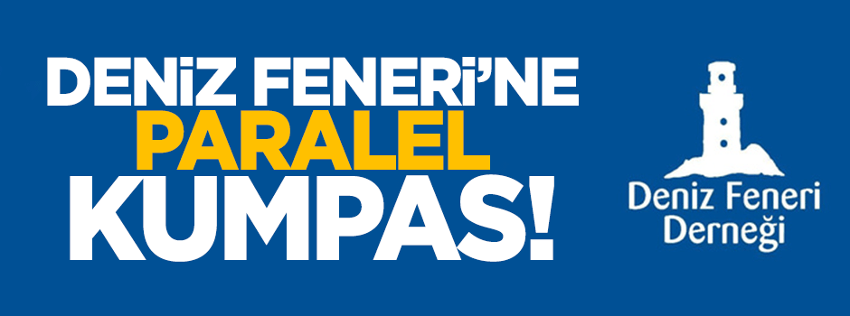 Deniz Feneri’ne paralel kumpas!