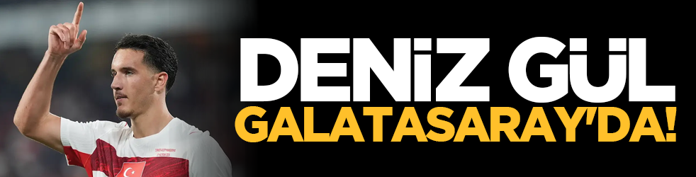 Deniz Gül Galatasaray'da!