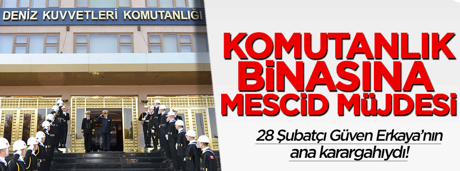 Deniz Kuvvetleri Komutanlığı'nda mescid açılıyor