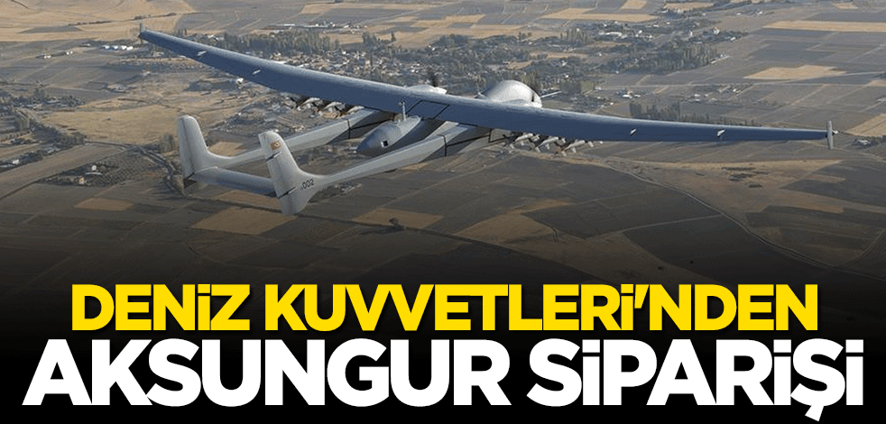 Deniz Kuvvetleri Komutanlığı'ndan "AKSUNGUR" siparişi