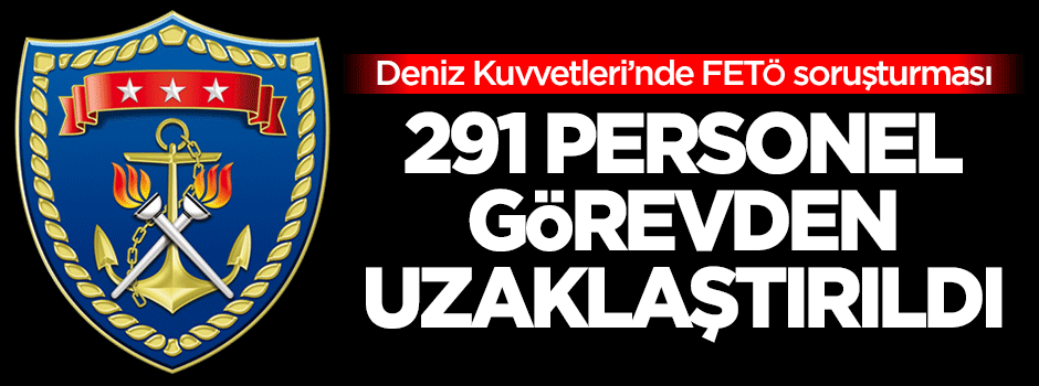Deniz Kuvvetleri'nde 291 personel görevden uzaklaştırıldı