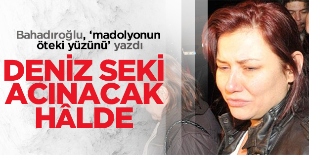 Deniz Seki'nin acınacak hâli ve magazin dünyası