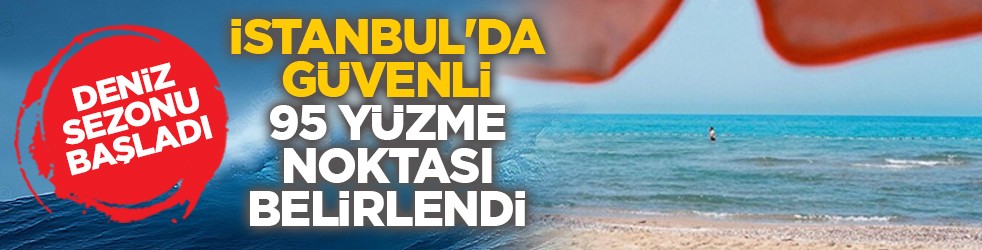 Deniz sezonu başladı: İstanbul'da güvenli 95 yüzme noktası belirlendi