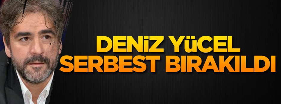Deniz Yücel serbest bırakıldı