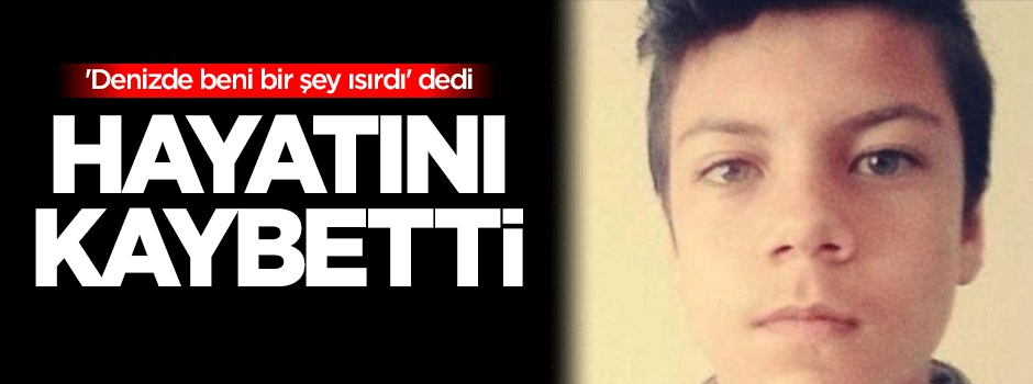 'Denizde beni bir şey ısırdı' dedi, hayatını kaybetti