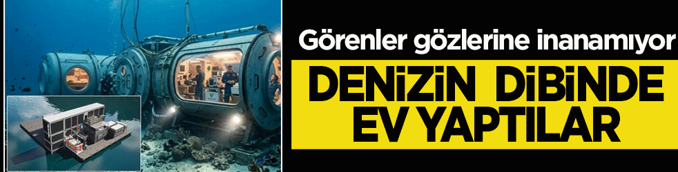 Denizin dibinde ev yaptılar! Görenler gözlerine inanamıyor