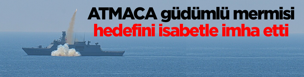 Denizkurdu Tatbikatı Antalya Körfezi'nde yapıldı! ATMACA güdümlü mermisi hedefini isabetle imha etti