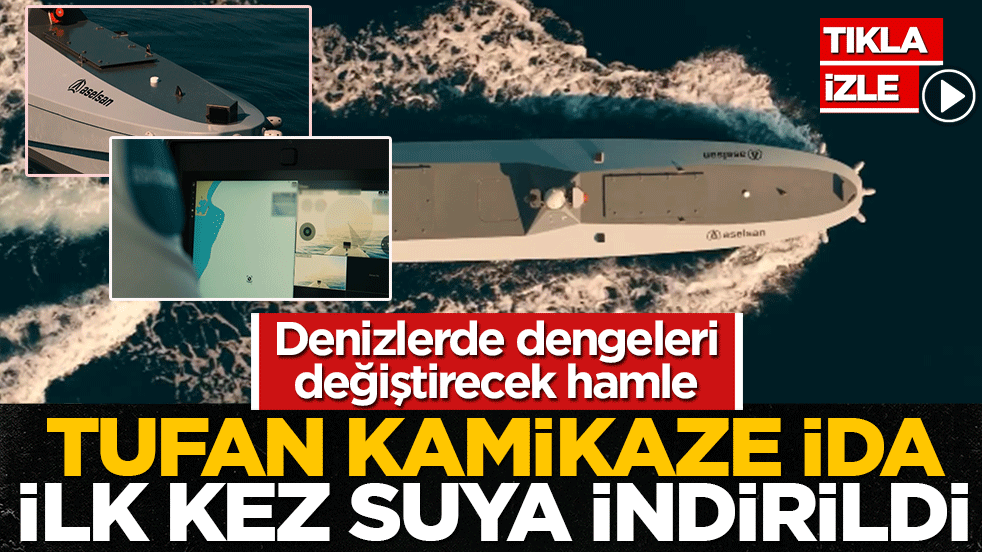 Denizlerde dengeleri değiştirecek hamle: TUFAN Kamikaze İDA ilk kez suya indirildi!