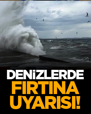 Denizlerde fırtına uyarısı!