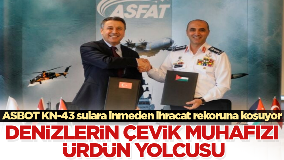 Denizlerin çevik muhafızı Ürdün yolcusu! ASBOT KN-43 sulara inmeden ihracat rekoruna koşuyor