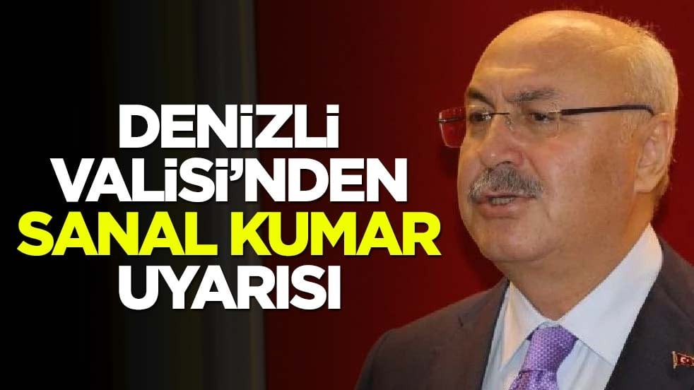 Denizli Valisi'nden sanal kumar uyarısı