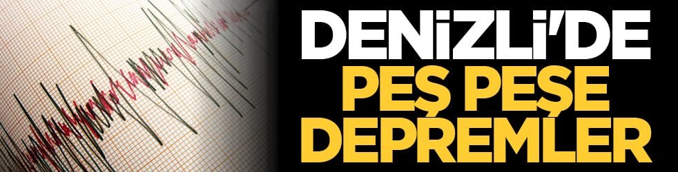 Denizli'de peş peşe depremler