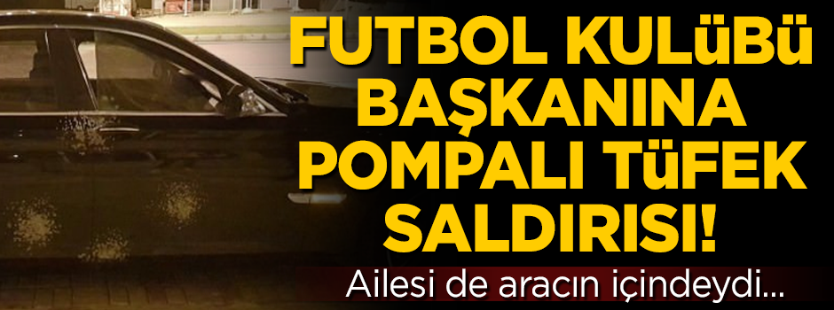 Denizlispor asbaşkanı ve ailesine pompalı tüfekle saldırı düzenlediler