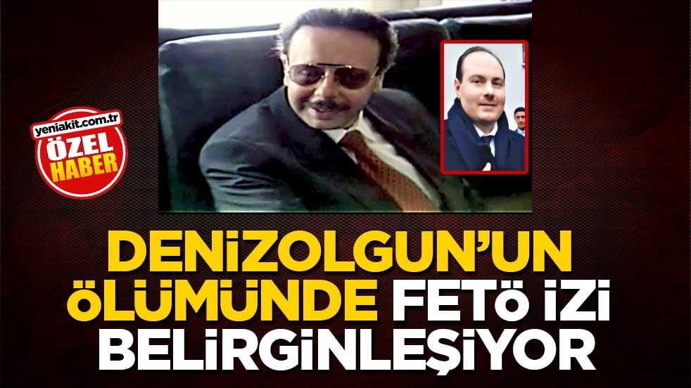 Denizolgun’un ölümünde FETÖ izi belirginleşiyor