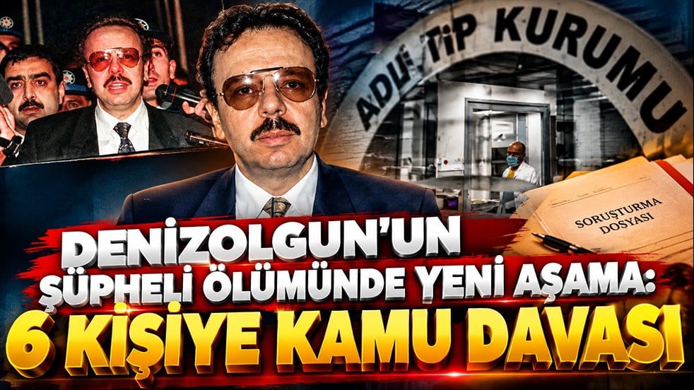Denizolgun’un şüpheli ölümünde yeni aşama: 6 kişiye kamu davası