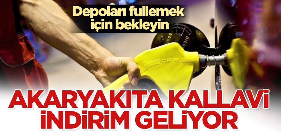 Depoları fullemek için bekleyin! Akaryakıta kallavi indirim geliyor