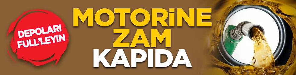 Depoları full’leyin: Motorine zam kapıda