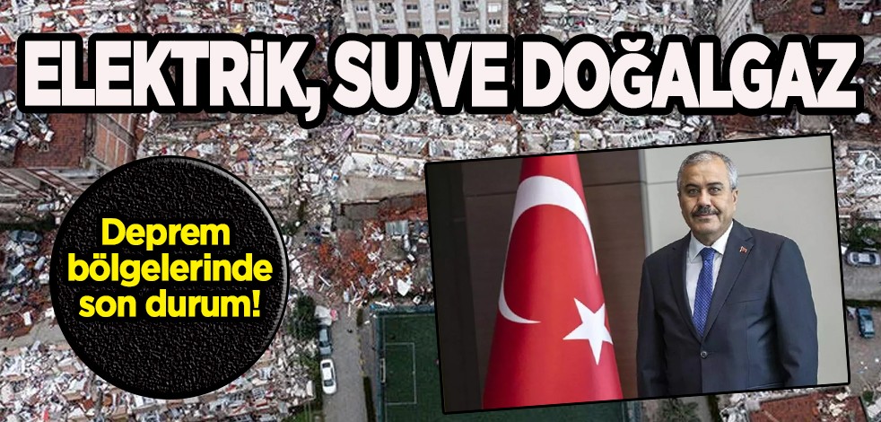 Deprem bölgelerinde elektrik, su ve doğalgaz ücretsiz mi? Satış bedeli açıklandı: EPDK Başkanı Yılmaz duyurdu